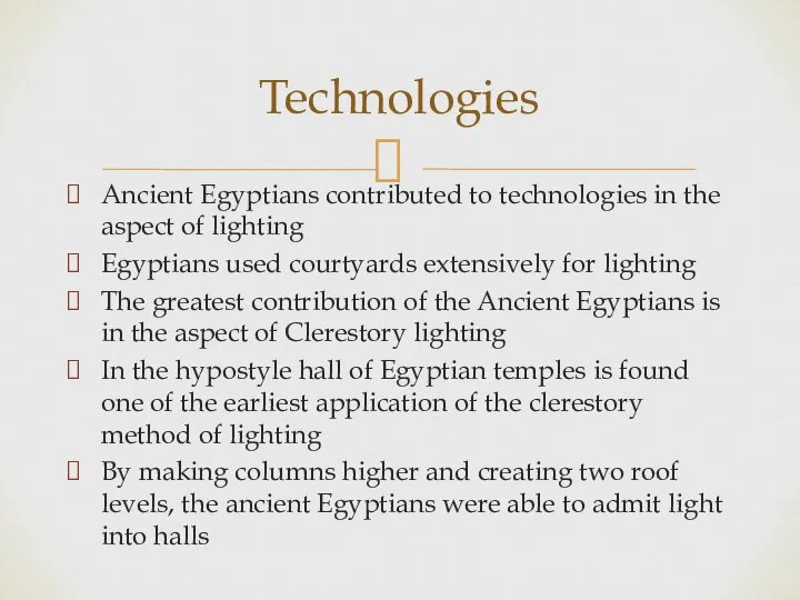 Ancient Egyptians contributed to technologies in the aspect of lighting Egyptians