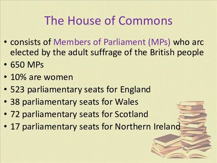consists of Members of Parliament (MPs) who arc elected by the
