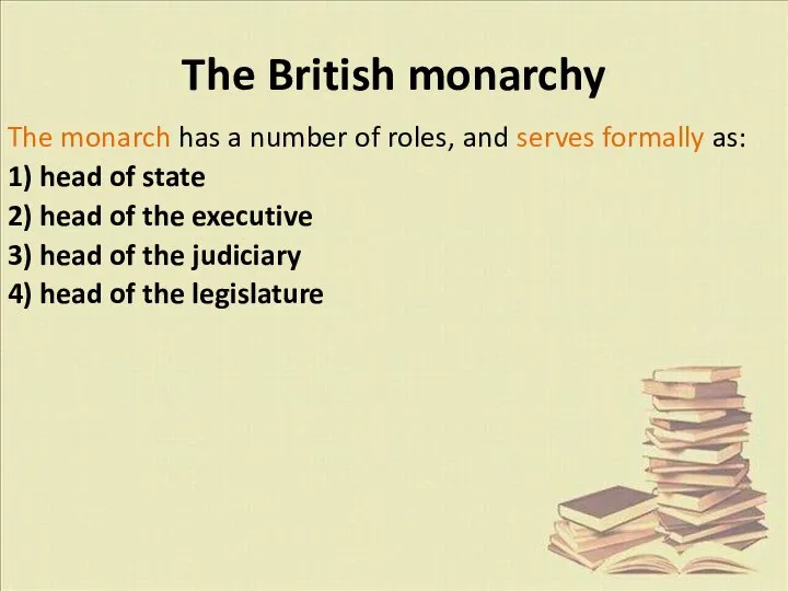 The monarch has a number of roles, and serves formally as: