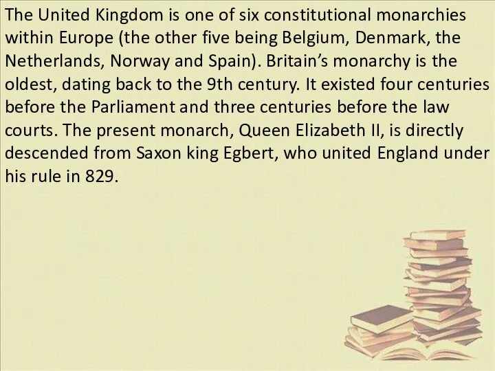 The United Kingdom is one of six constitutional monarchies within Europe
