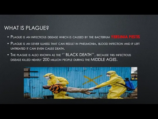 WHAT IS PLAGUE? Plague is an infectious disease which is caused