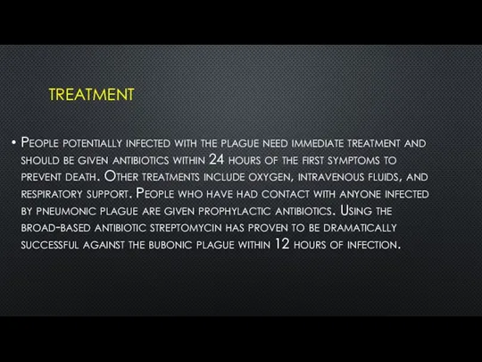 TREATMENT People potentially infected with the plague need immediate treatment and