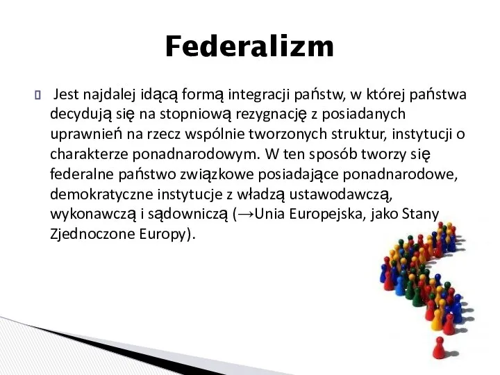 Jest najdalej idącą formą integracji państw, w której państwa decydują się