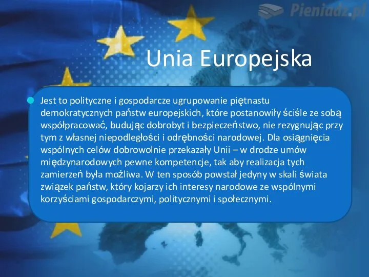 Unia Europejska Jest to polityczne i gospodarcze ugrupowanie piętnastu demokratycznych państw