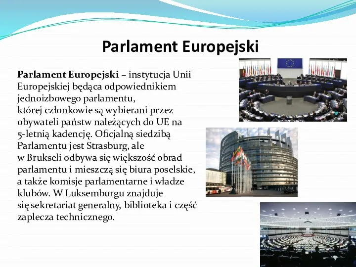 Parlament Europejski Parlament Europejski – instytucja Unii Europejskiej będąca odpowiednikiem jednoizbowego