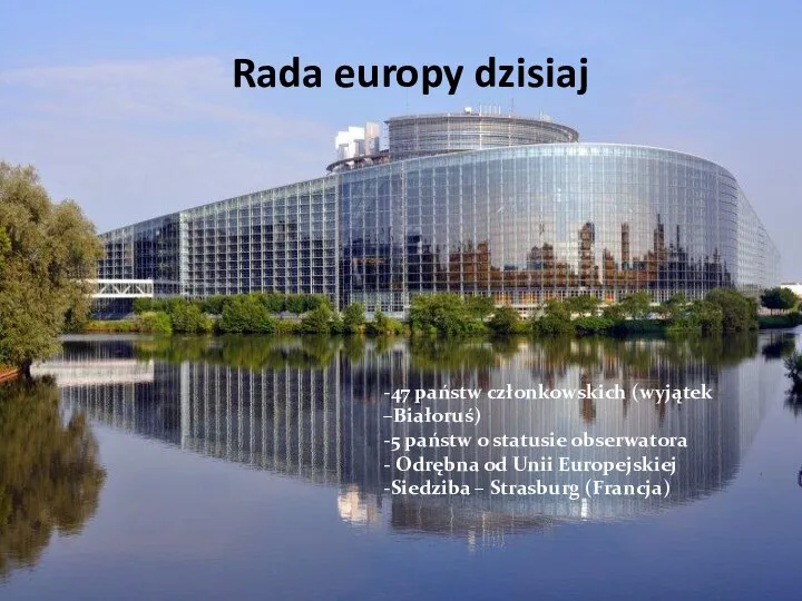Rada europy dzisiaj -47 państw członkowskich (wyjątek –Białoruś) -5 państw o