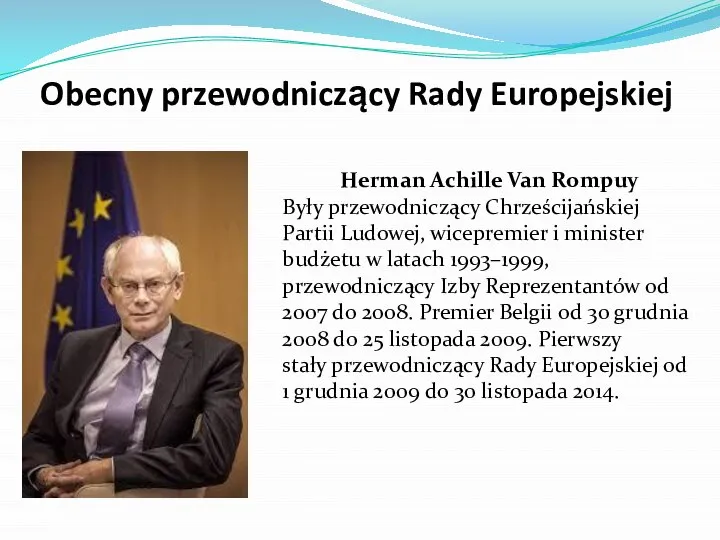 Obecny przewodniczący Rady Europejskiej Herman Achille Van Rompuy Były przewodniczący Chrześcijańskiej