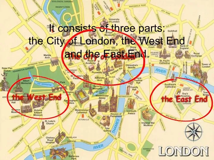 It consists of three parts: the City of London, the West End and the East End.