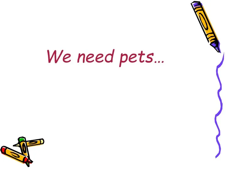 We need pets…