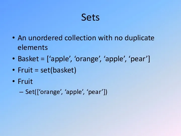 Sets An unordered collection with no duplicate elements Basket = [‘apple’,