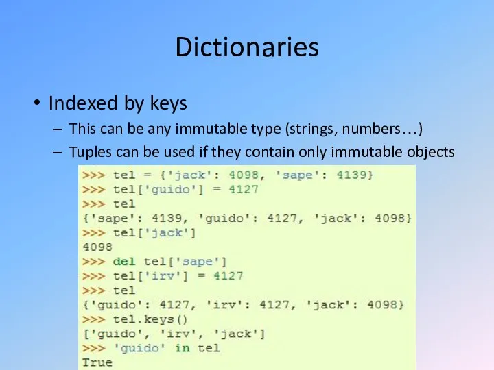 Dictionaries Indexed by keys This can be any immutable type (strings,