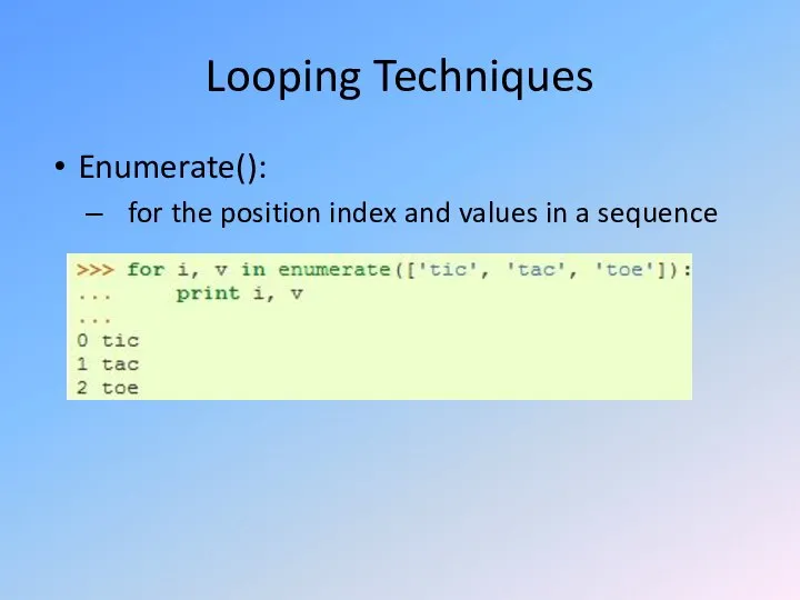 Looping Techniques Enumerate(): for the position index and values in a sequence