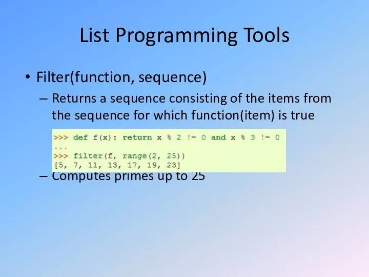 List Programming Tools Filter(function, sequence) Returns a sequence consisting of the