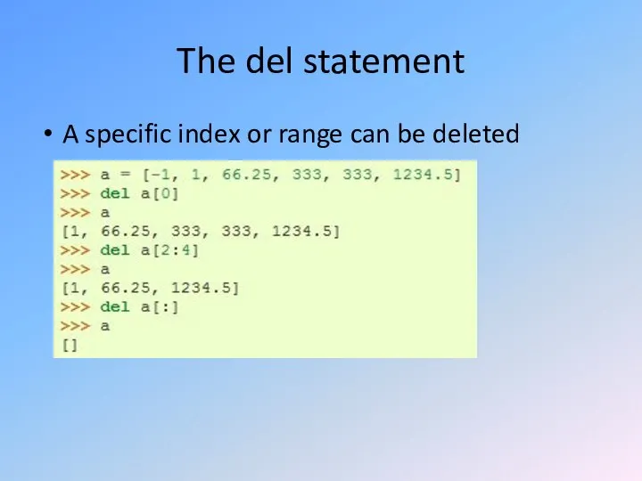 The del statement A specific index or range can be deleted