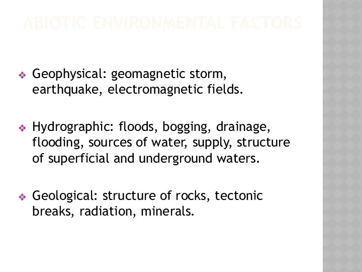 ABIOTIC ENVIRONMENTAL FACTORS Geophysical: geomagnetic storm, earthquake, electromagnetic fields. Hydrographic: floods,