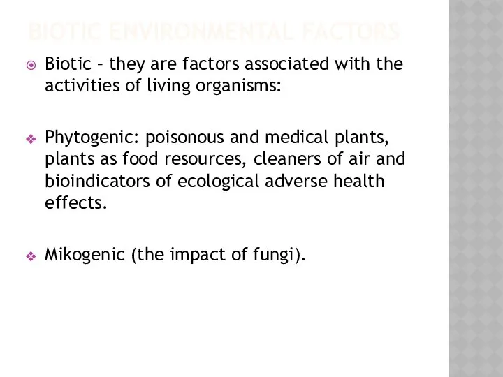 BIOTIC ENVIRONMENTAL FACTORS Biotic – they are factors associated with the