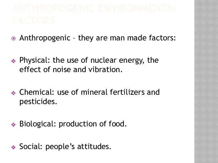 ANTHROPOGENIC ENVIRONMENTAL FACTORS Anthropogenic – they are man made factors: Physical: