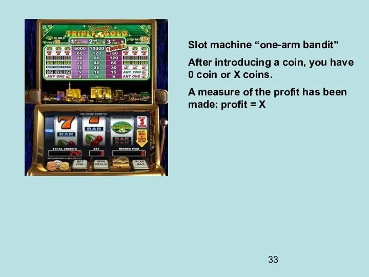 Slot machine “one-arm bandit” After introducing a coin, you have 0