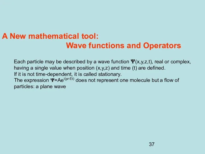 A New mathematical tool: Wave functions and Operators Each particle may