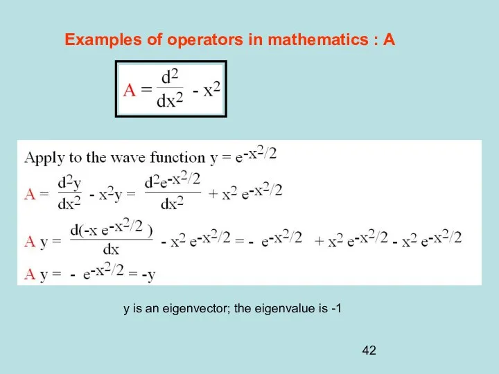 Examples of operators in mathematics : A y is an eigenvector; the eigenvalue is -1