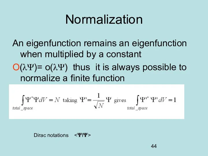 Normalization An eigenfunction remains an eigenfunction when multiplied by a constant