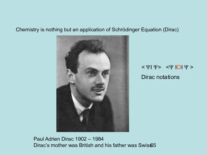 Chemistry is nothing but an application of Schrödinger Equation (Dirac) Paul