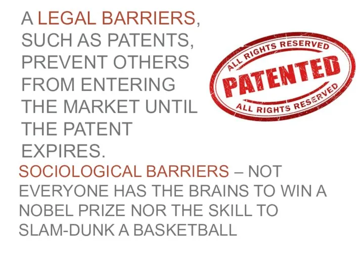 A LEGAL BARRIERS, SUCH AS PATENTS, PREVENT OTHERS FROM ENTERING THE