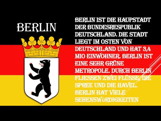 BERLIN Berlin ist die Haupstadt der Bundesrespublik Deutschland. Die Stadt liegt
