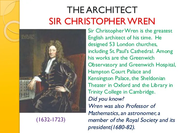 THE ARCHITECT SIR CHRISTOPHER WREN (1632-1723) Sir Christopher Wren is the