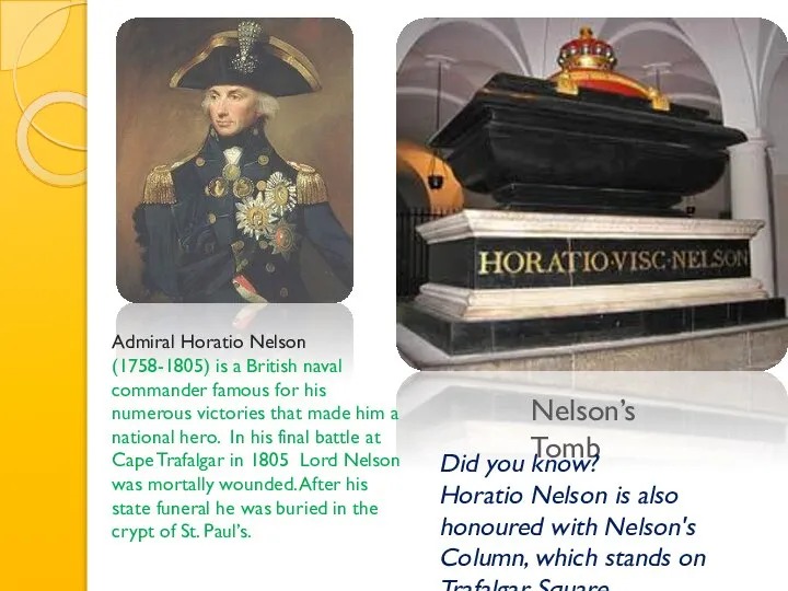 Nelson’s Tomb Admiral Horatio Nelson (1758-1805) is a British naval commander