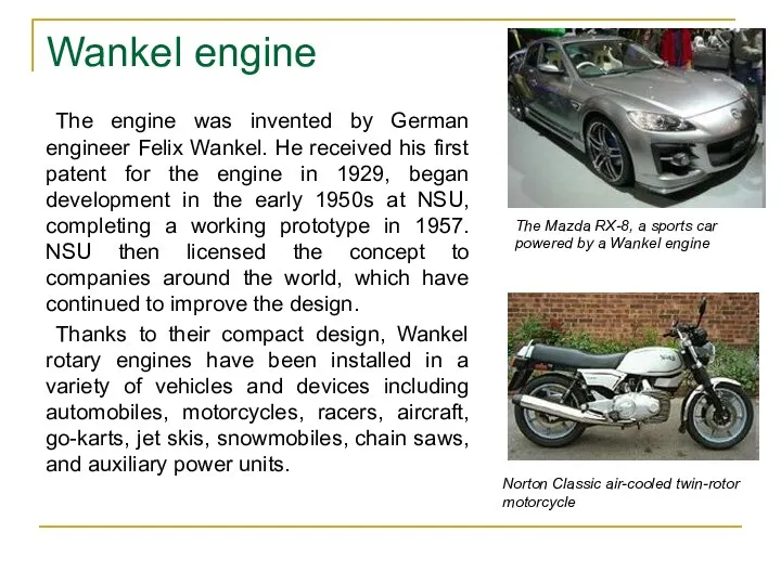 The engine was invented by German engineer Felix Wankel. He received