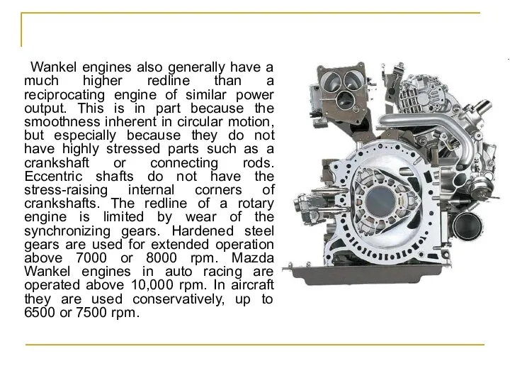 Wankel engines also generally have a much higher redline than a