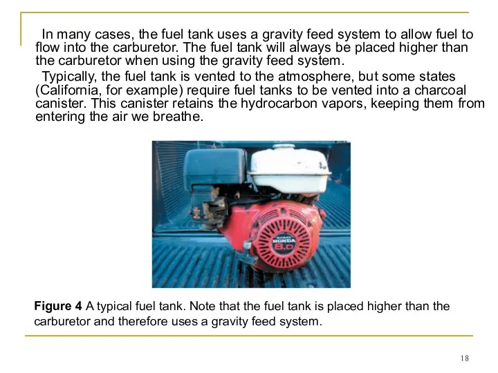 In many cases, the fuel tank uses a gravity feed system