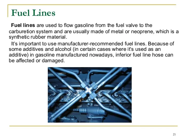 Fuel Lines Fuel lines are used to flow gasoline from the