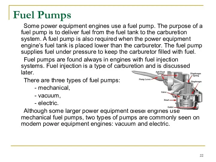 Fuel Pumps Some power equipment engines use a fuel pump. The