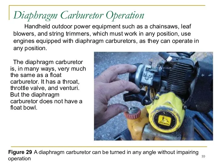 Diaphragm Carburetor Operation The diaphragm carburetor is, in many ways, very