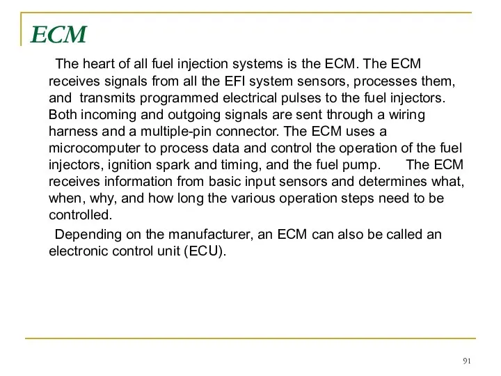 ECM The heart of all fuel injection systems is the ECM.