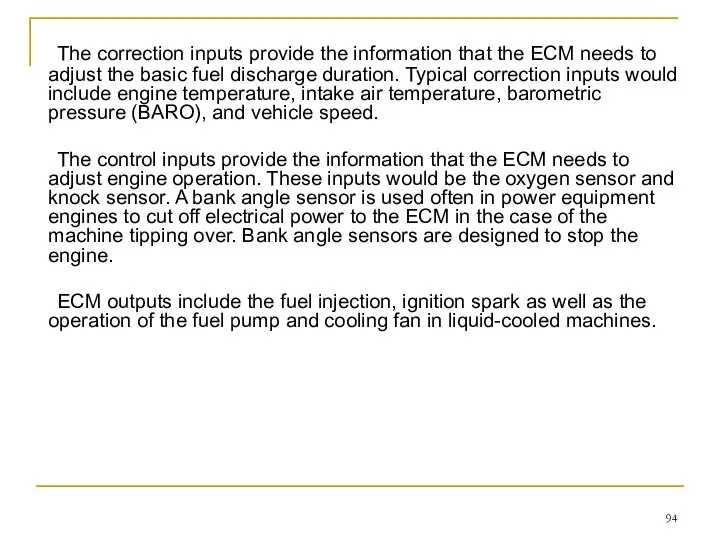 The correction inputs provide the information that the ECM needs to