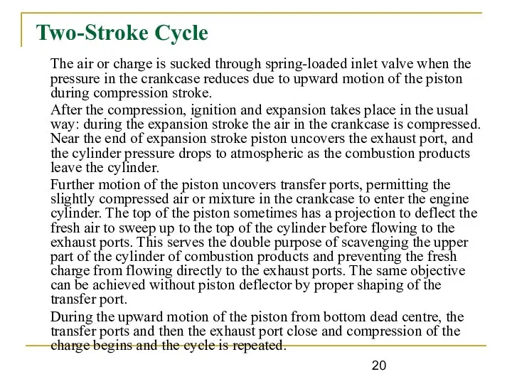 Two-Stroke Cycle The air or charge is sucked through spring-loaded inlet