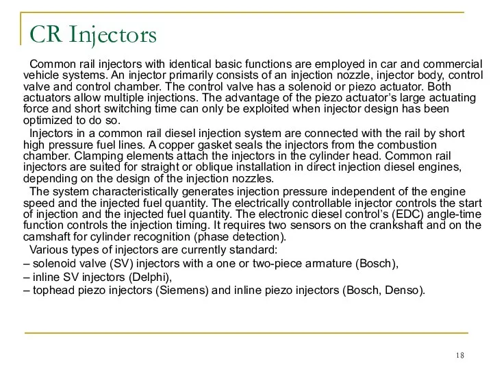 CR Injectors Common rail injectors with identical basic functions are employed