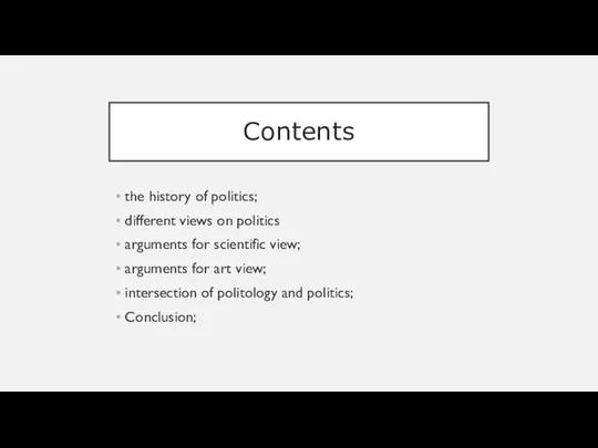 Contents the history of politics; different views on politics arguments for