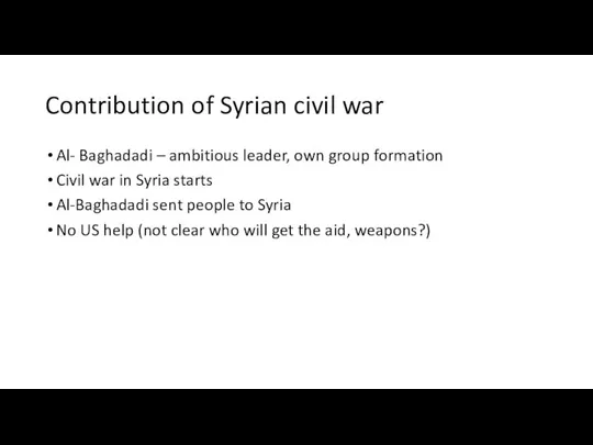 Contribution of Syrian civil war Al- Baghadadi – ambitious leader, own