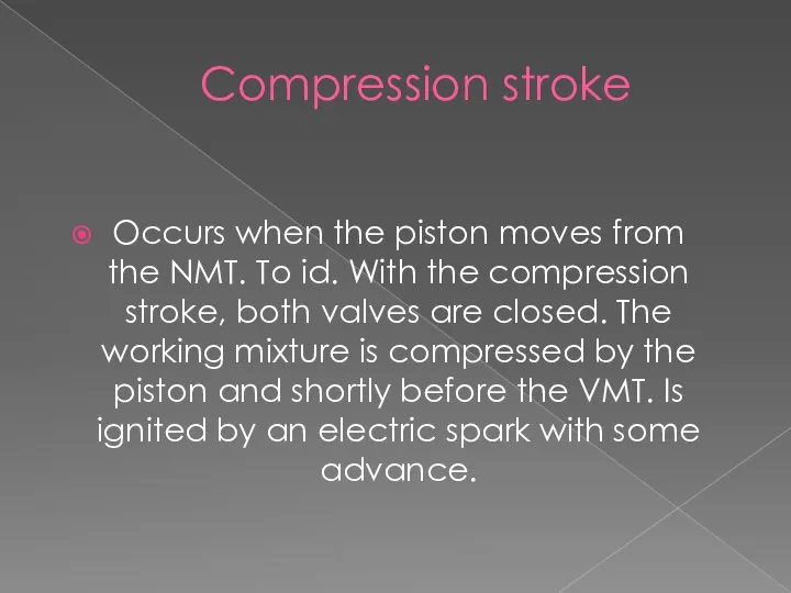 Compression stroke Occurs when the piston moves from the NMT. To