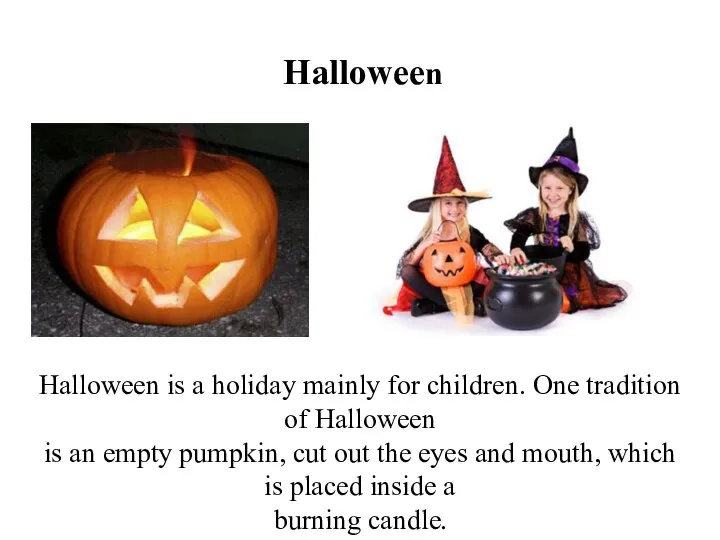Halloween Halloween is a holiday mainly for children. One tradition of