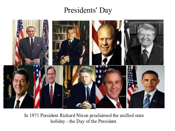 Presidents' Day In 1971 President Richard Nixon proclaimed the unified state