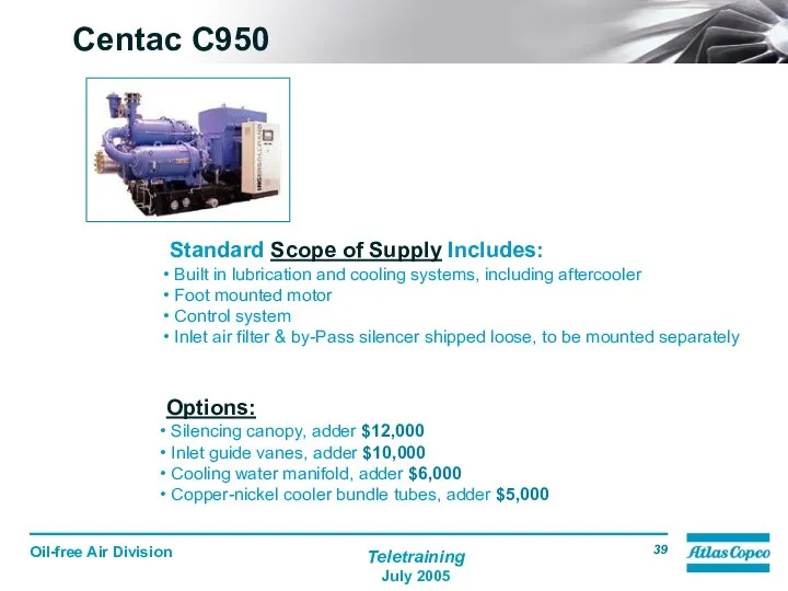 Standard Scope of Supply Includes: Built in lubrication and cooling systems,