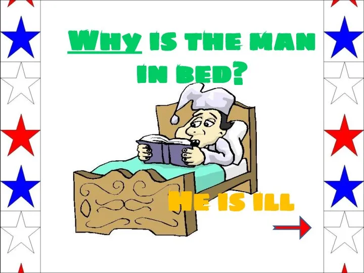 Why is the man in bed? He is ill
