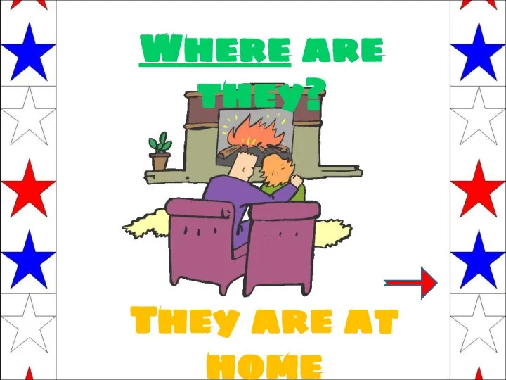 Where are they? They are at home