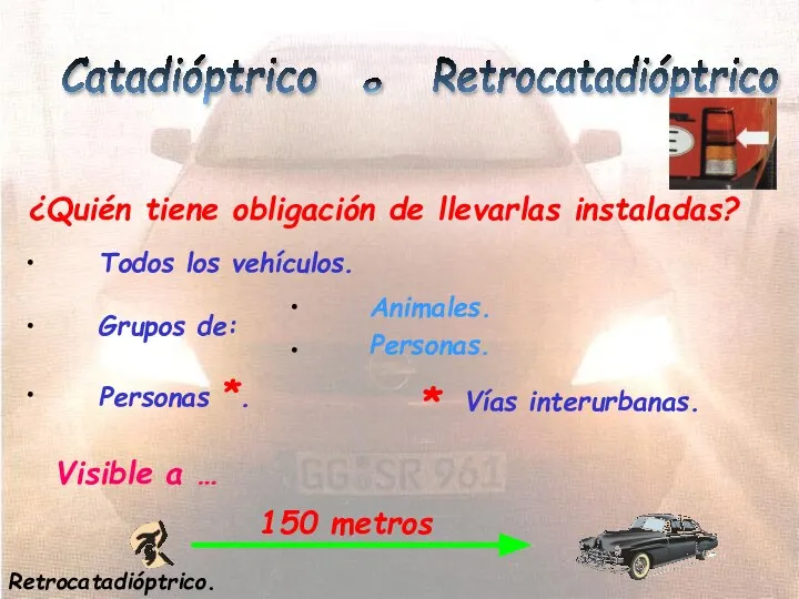 Catadióptrico o Retrocatadióptrico ¿Quién tiene obligación de llevarlas instaladas? Todos los