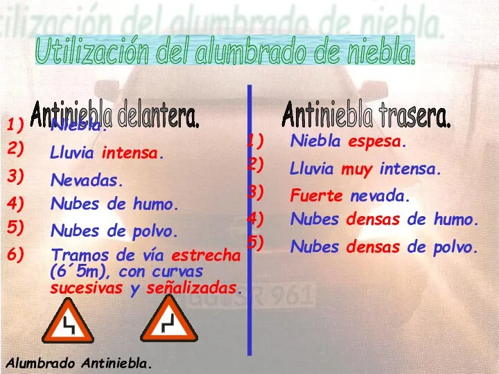 Utilización del alumbrado de niebla. Antiniebla delantera. Antiniebla trasera. Niebla. Lluvia